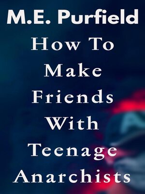 cover image of How to Make Friends with Teenage Anarchists